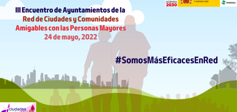 Celebrado el III Encuentro de Ayuntamientos de la Red de Ciudades y Comunidades Amigables con las Personas Mayores